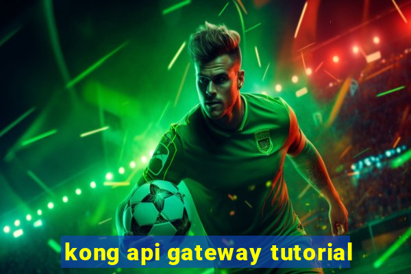 kong api gateway tutorial